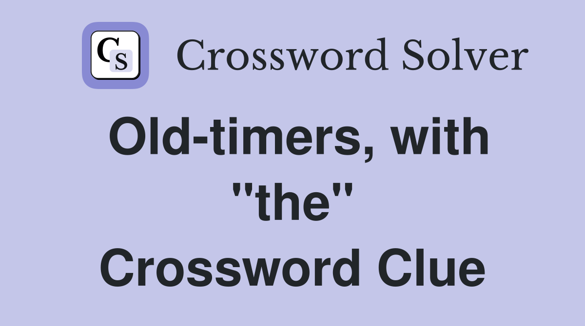 Old-timers, with "the" Crossword Clue