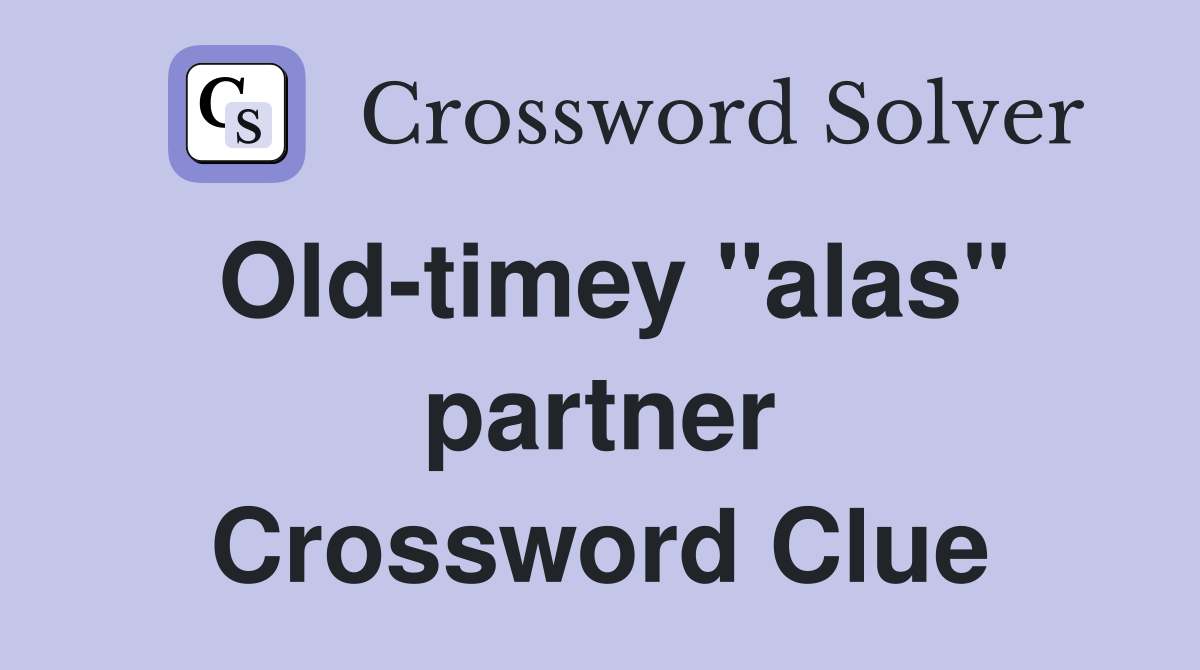 Old-timey "alas" partner Crossword Clue