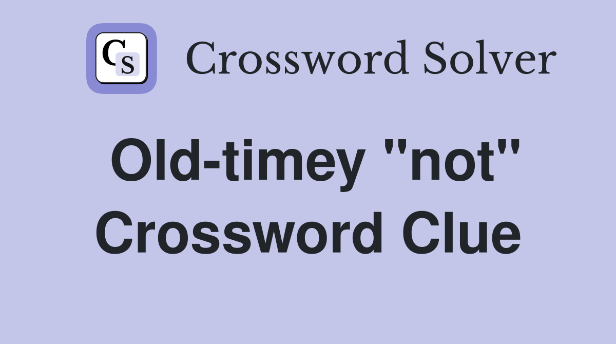Old-timey "not" Crossword Clue