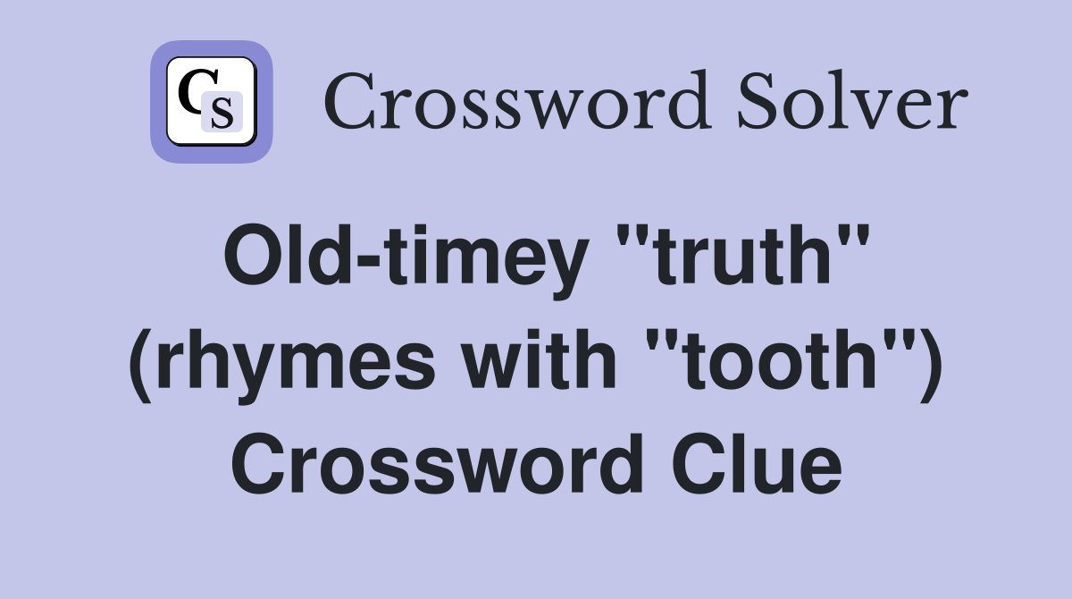 Old-timey "truth" (rhymes with "tooth") Crossword Clue