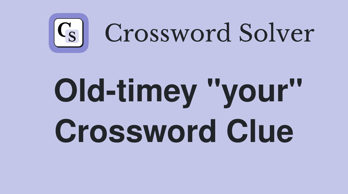 Old-timey "your" Crossword Clue