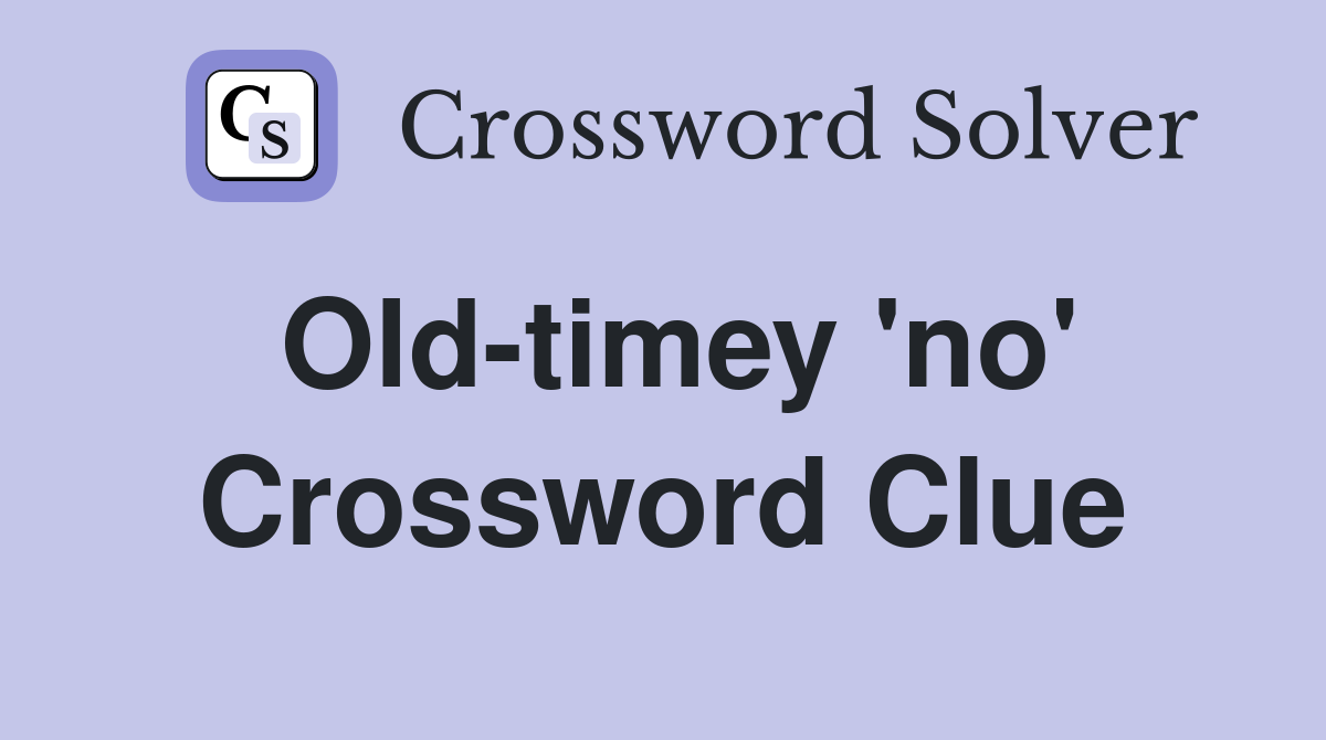 Old-timey 'no' Crossword Clue