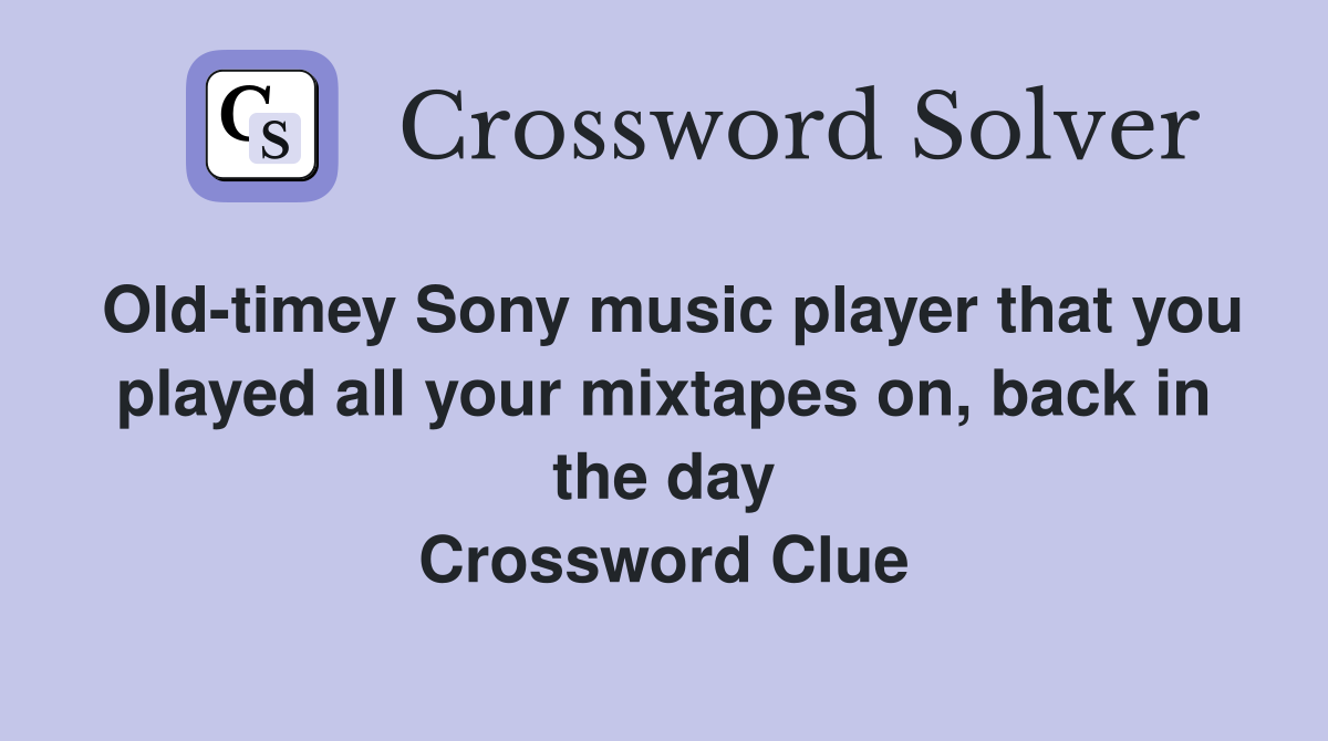 Old-timey Sony music player that you played all your mixtapes on, back in the day Crossword Clue