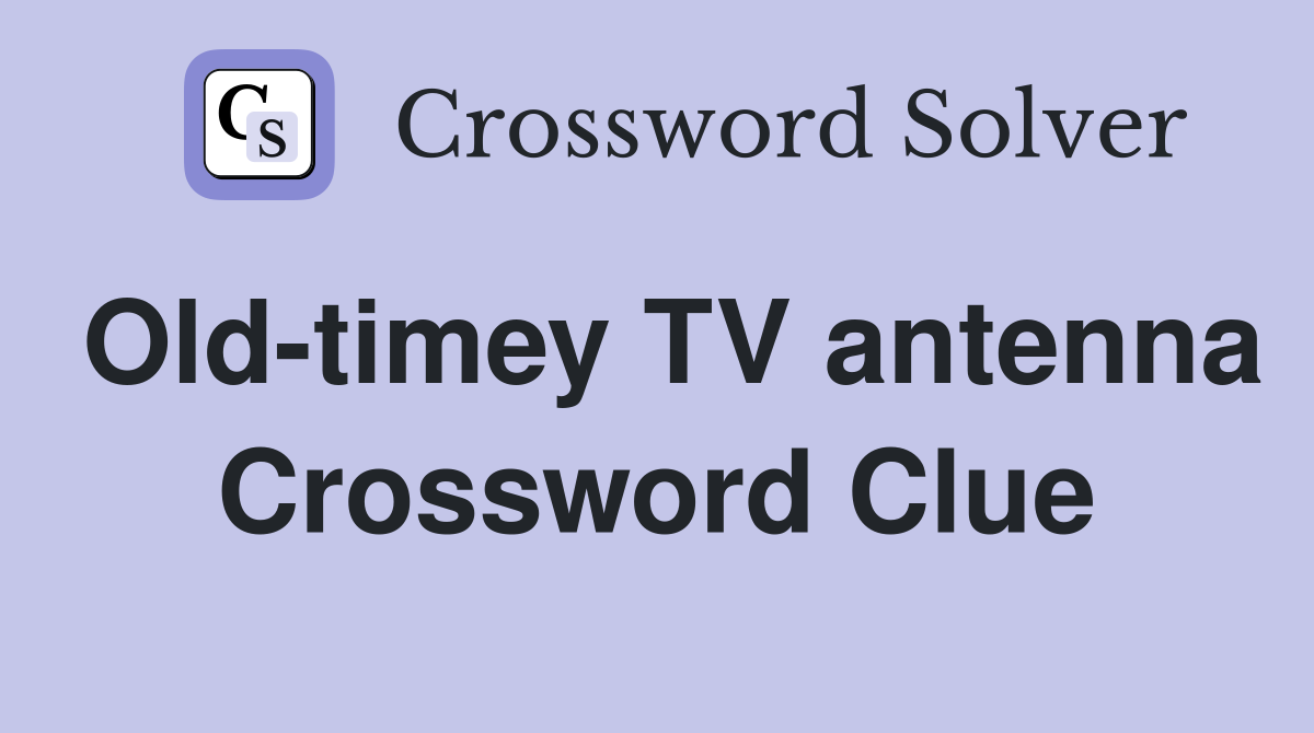 Old-timey TV antenna Crossword Clue