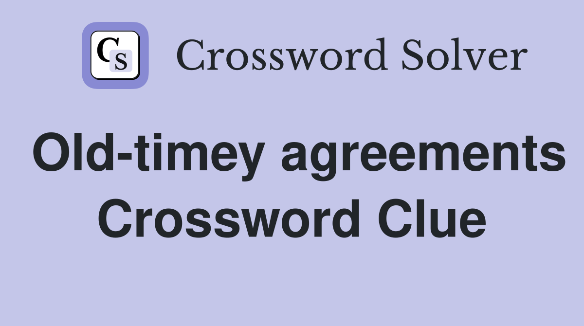Old-timey agreements Crossword Clue