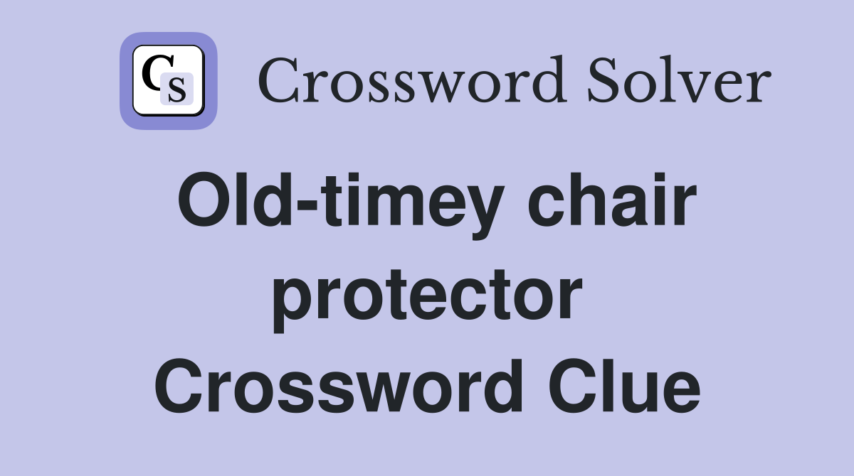 Old-timey chair protector Crossword Clue