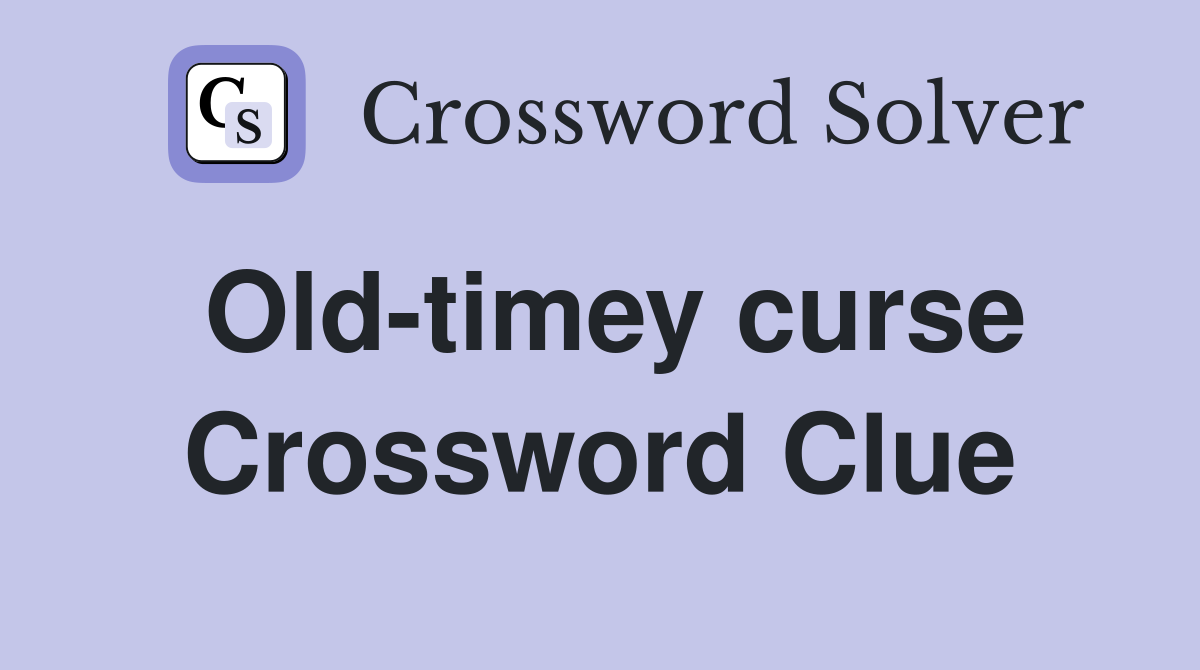 Old-timey curse Crossword Clue