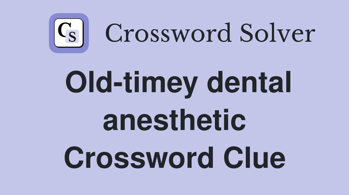 Old-timey dental anesthetic Crossword Clue