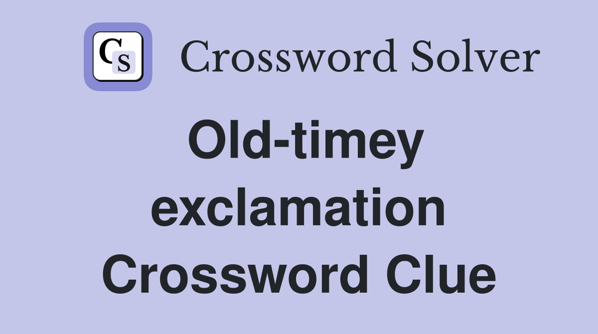 Old-timey exclamation Crossword Clue