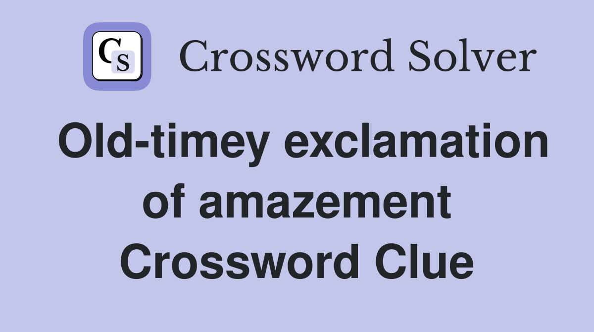 Old-timey exclamation of amazement Crossword Clue