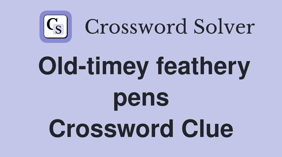 Old-timey feathery pens Crossword Clue