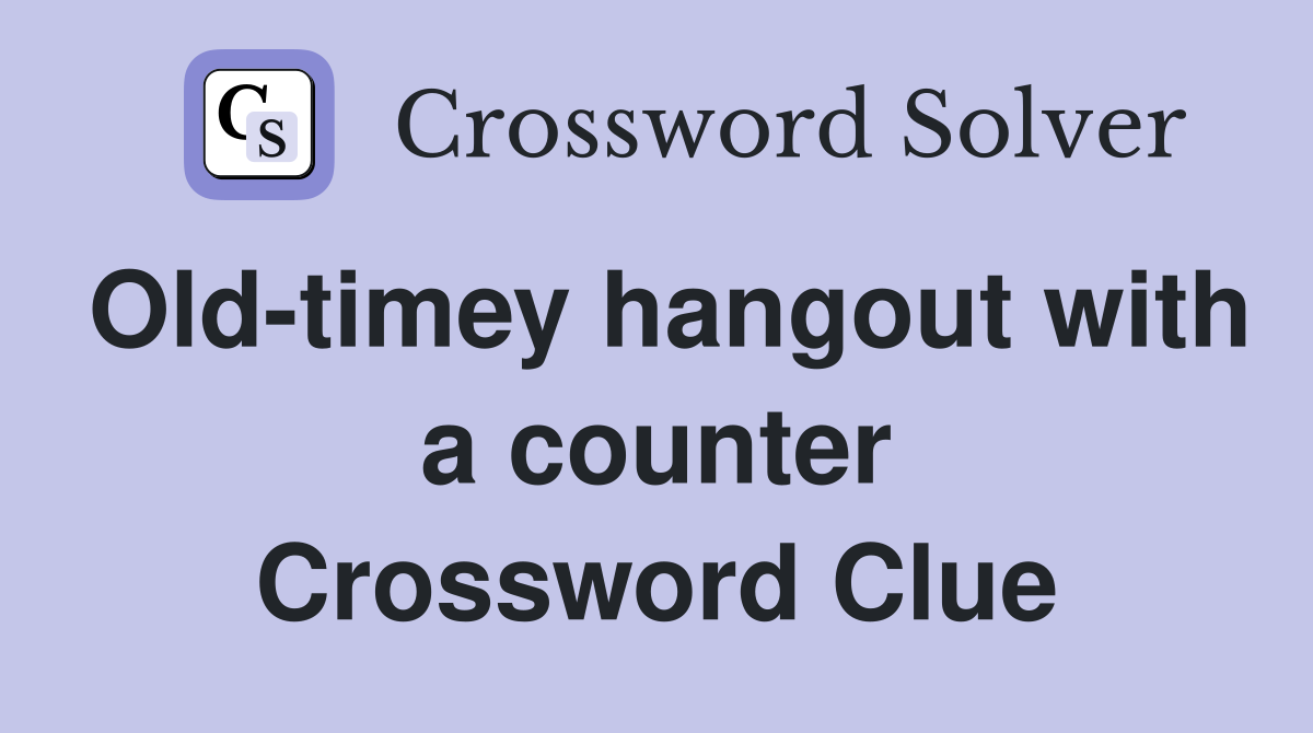 Old-timey hangout with a counter Crossword Clue