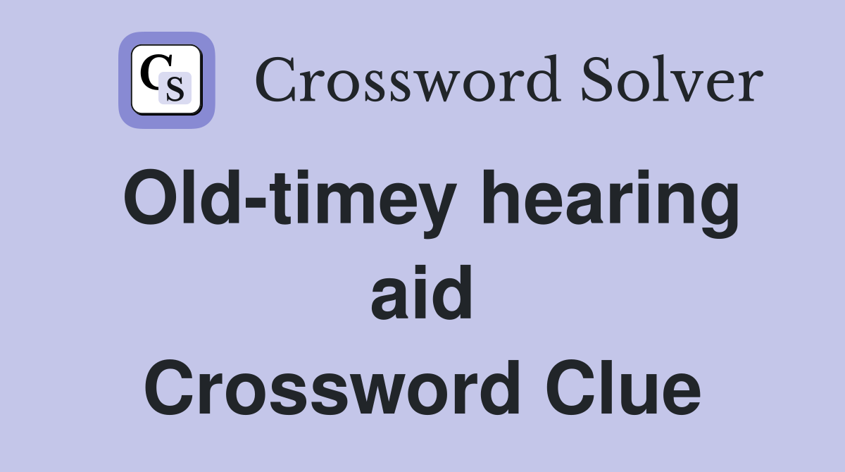 Old-timey hearing aid Crossword Clue