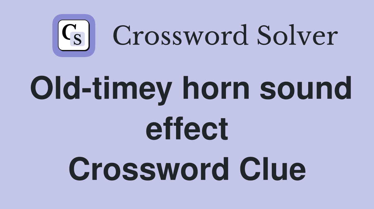 Old-timey horn sound effect Crossword Clue