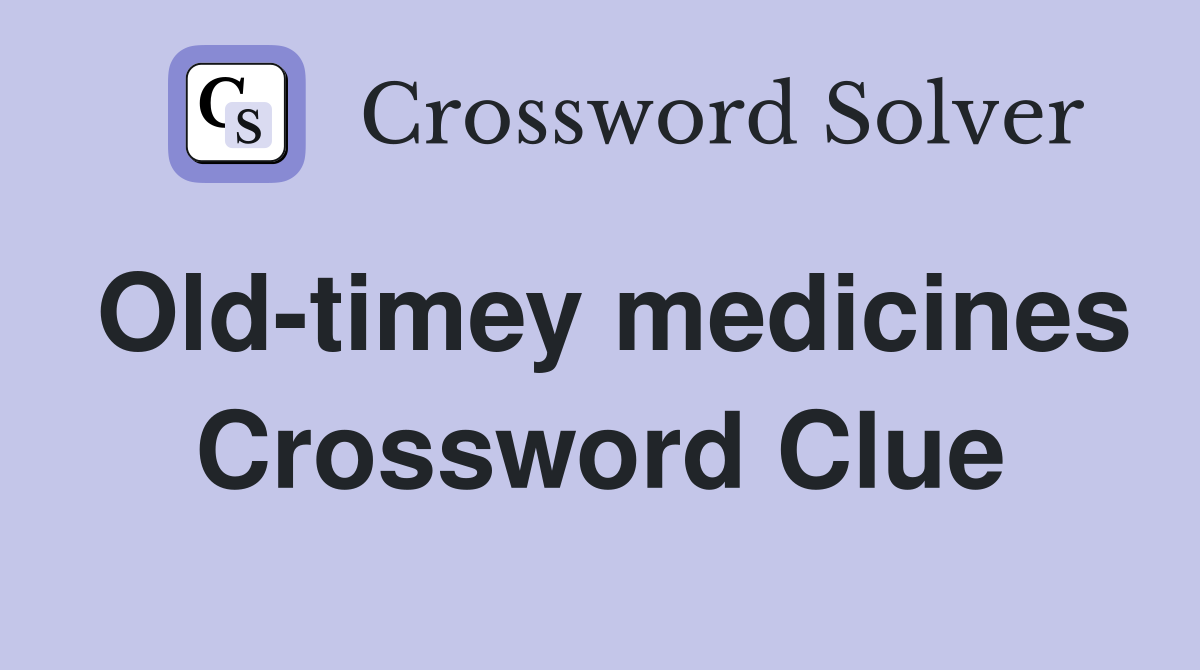 Old-timey medicines Crossword Clue