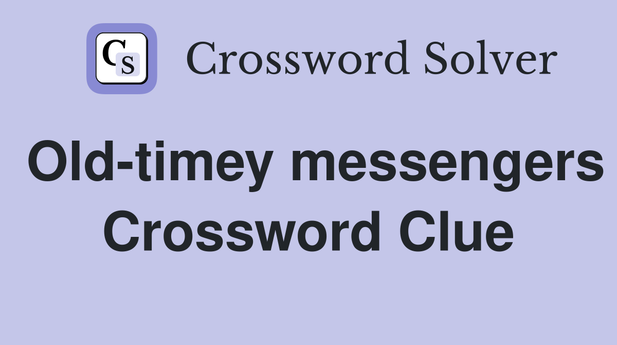 Old-timey messengers Crossword Clue