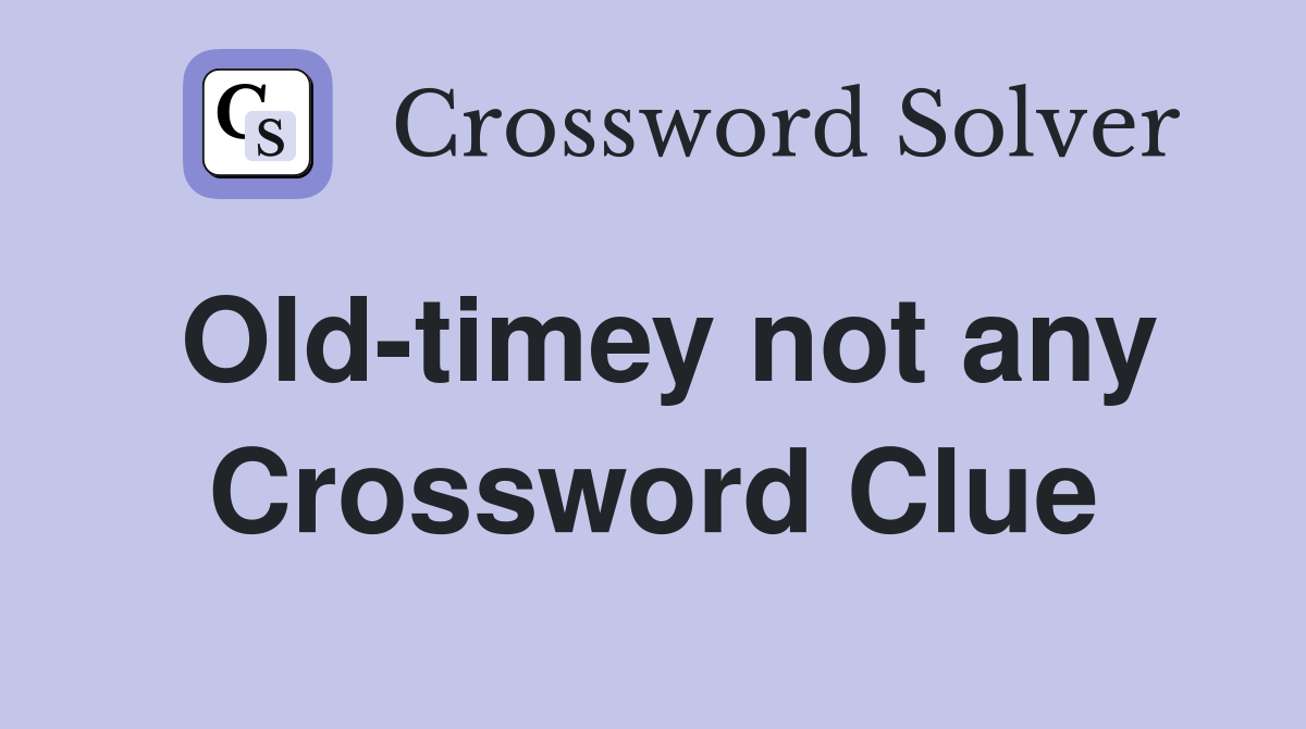 Old-timey not any Crossword Clue