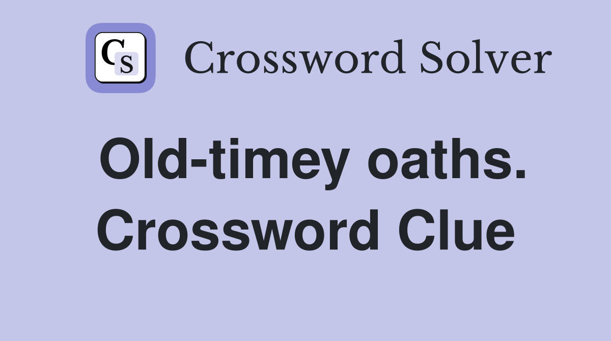 Old-timey oaths. Crossword Clue