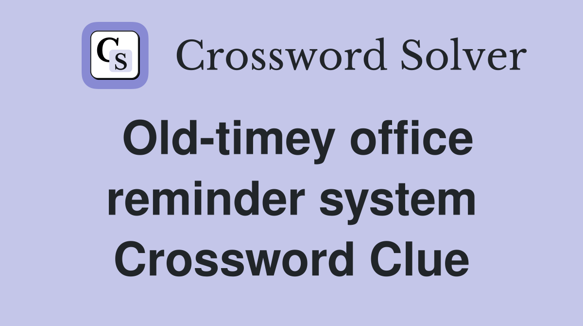 Old-timey office reminder system Crossword Clue
