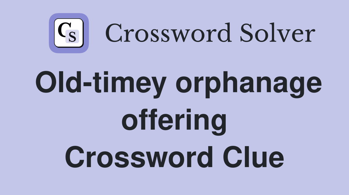 Old-timey orphanage offering Crossword Clue