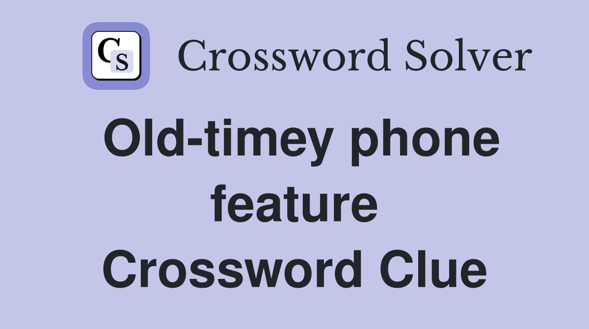 Old-timey phone feature Crossword Clue