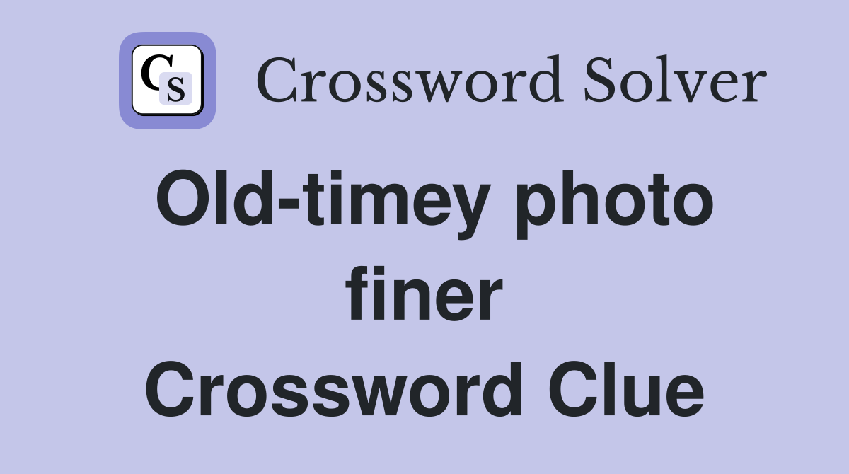 Old-timey photo finer Crossword Clue