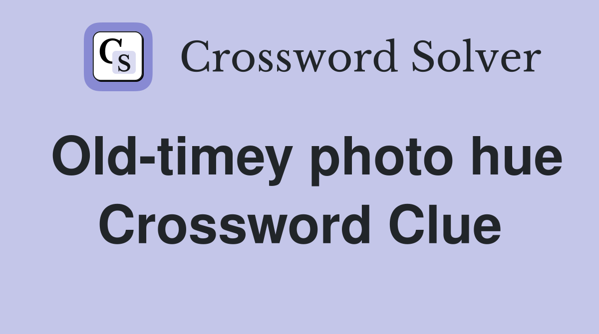 Old-timey photo hue Crossword Clue