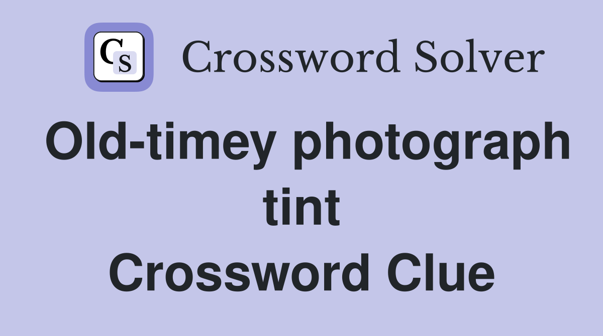 Old-timey photograph tint Crossword Clue