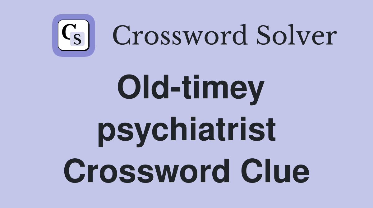 Old-timey psychiatrist Crossword Clue