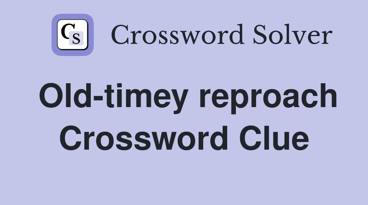 Old-timey reproach Crossword Clue