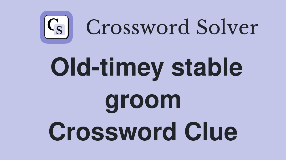 Old-timey stable groom Crossword Clue