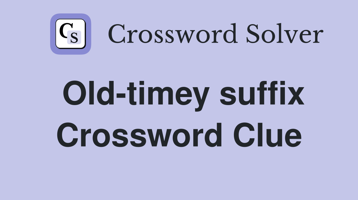 Old-timey suffix Crossword Clue