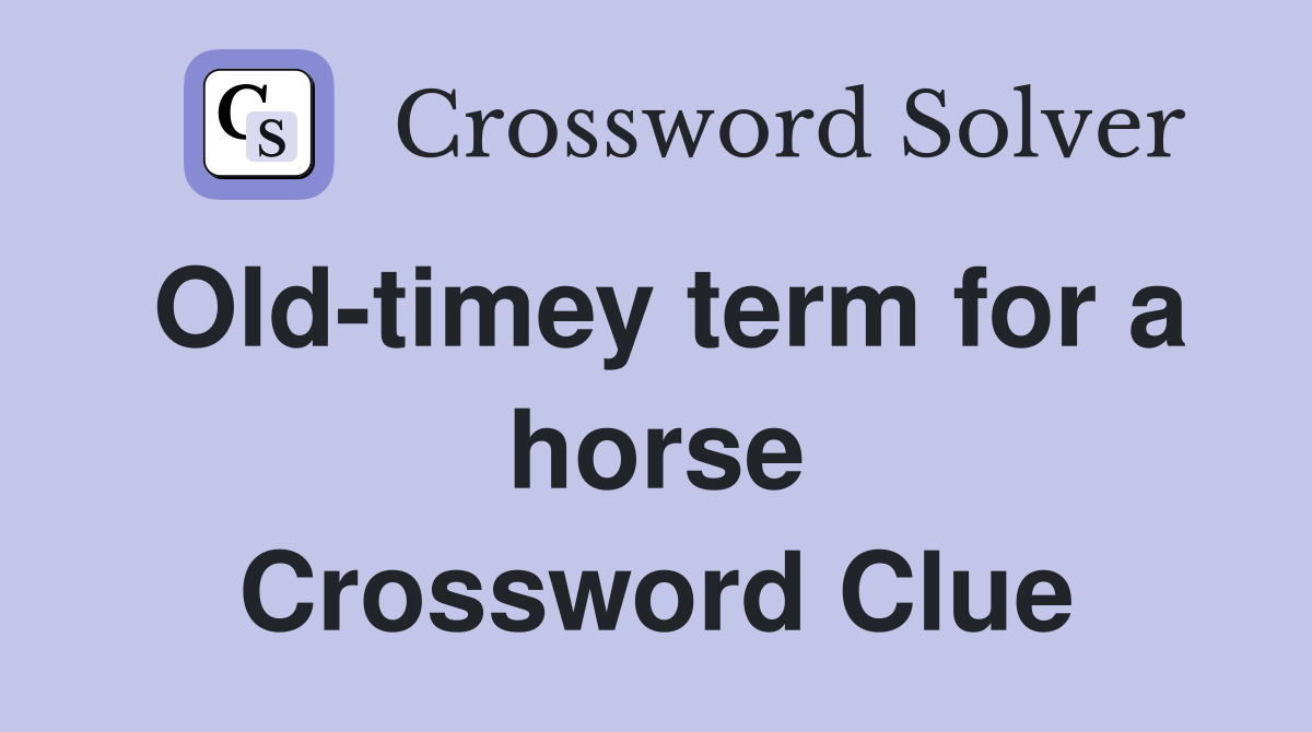Old-timey term for a horse Crossword Clue