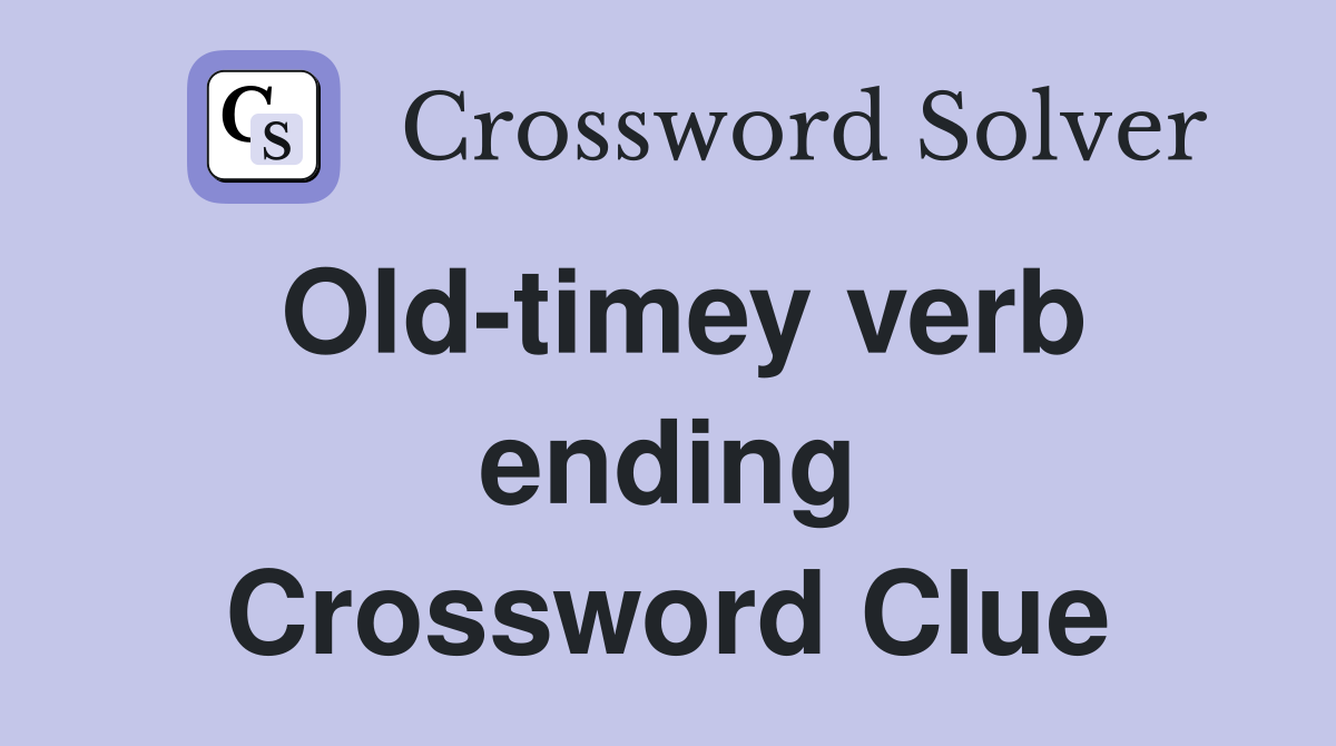Old-timey verb ending Crossword Clue