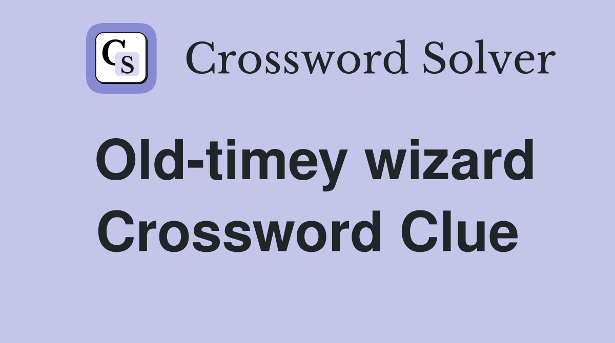 Old-timey wizard Crossword Clue