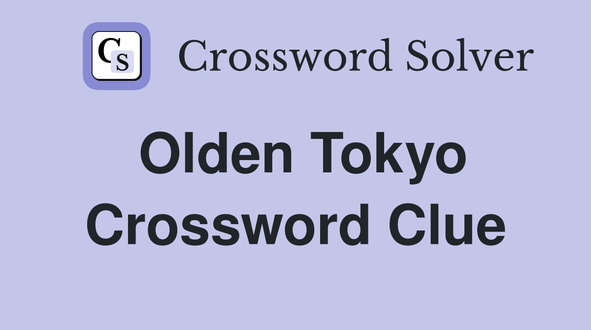 Olden Tokyo Crossword Clue