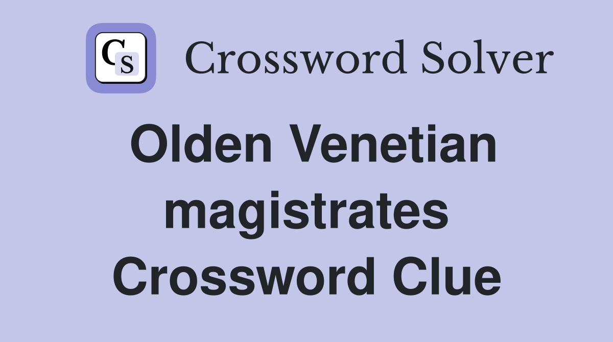 Olden Venetian magistrates Crossword Clue