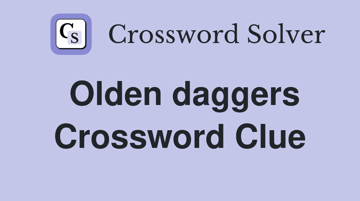 Olden daggers Crossword Clue