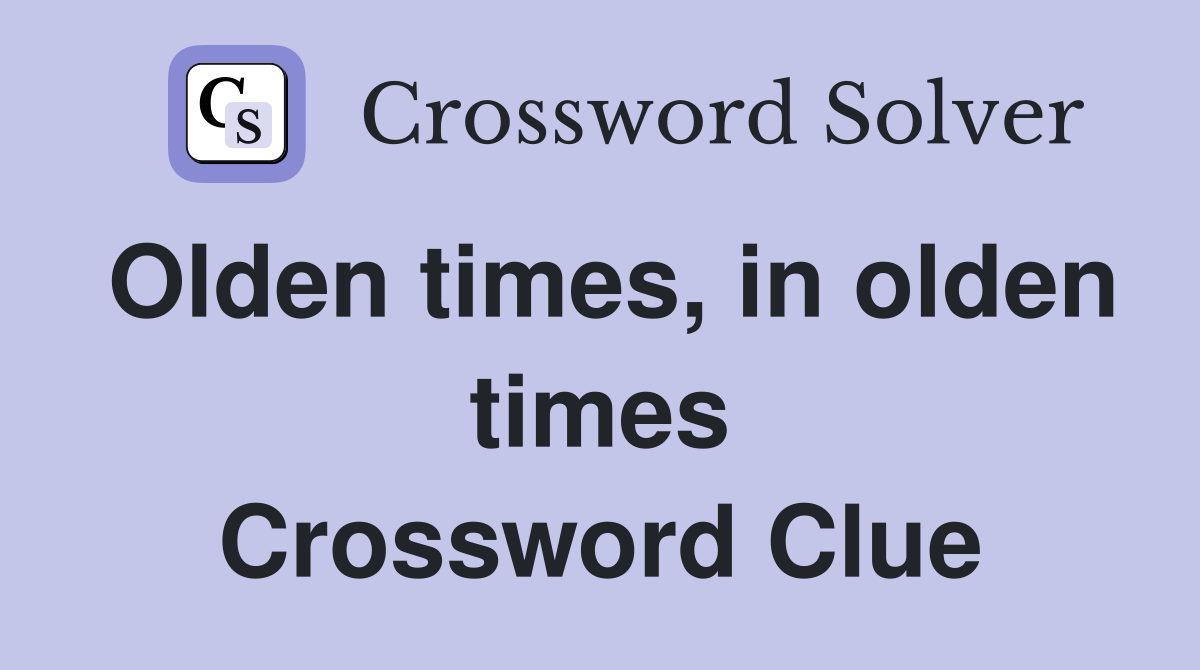 Olden times, in olden times Crossword Clue