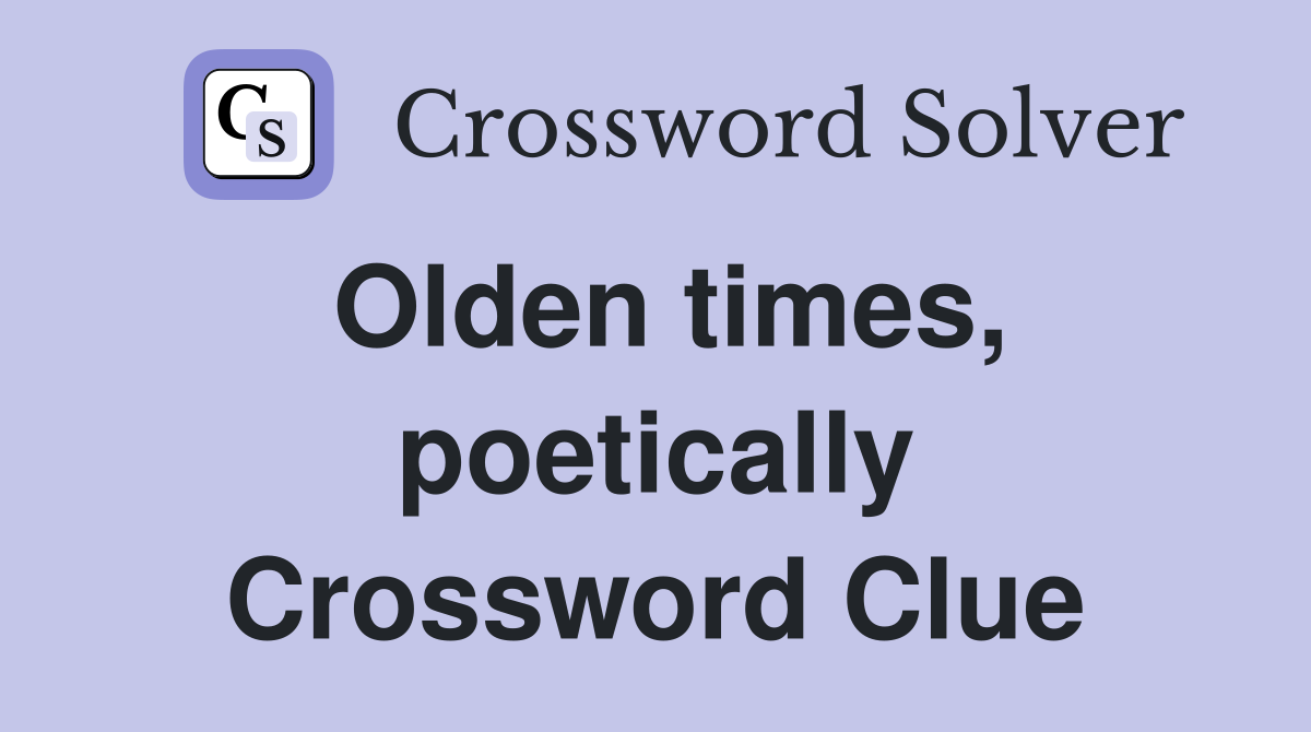 Olden times, poetically Crossword Clue