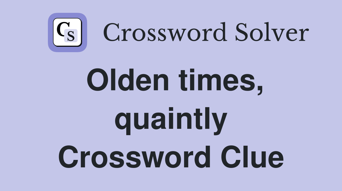 Olden times, quaintly Crossword Clue