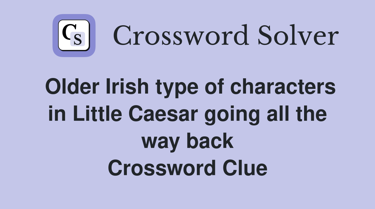 Older Irish type of characters in Little Caesar going all the way back Crossword Clue