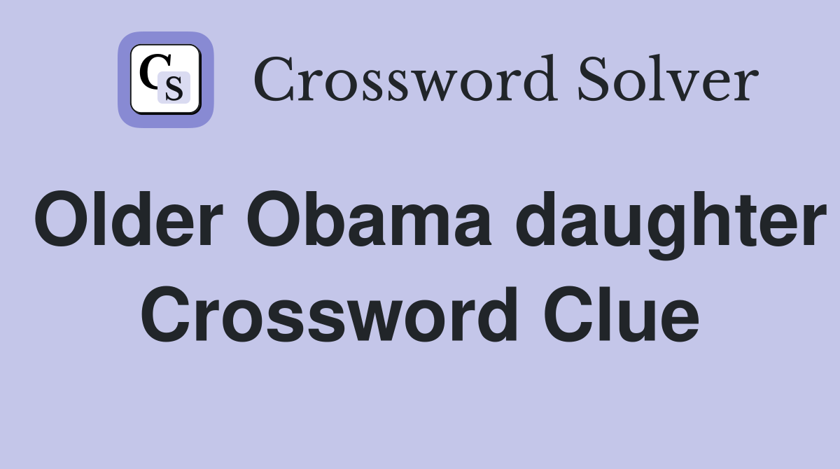 Older Obama daughter Crossword Clue