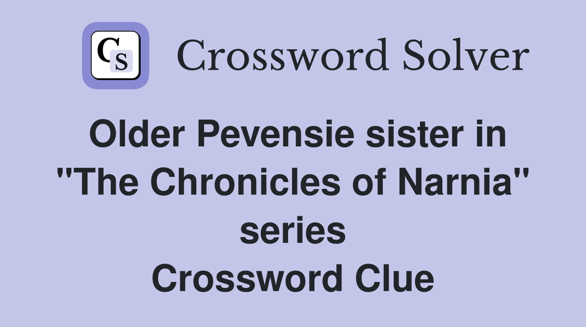 Older Pevensie sister in "The Chronicles of Narnia" series Crossword Clue