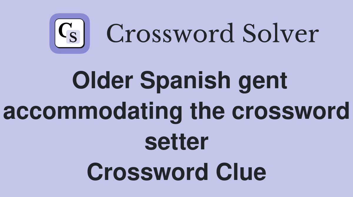 Older Spanish gent accommodating the crossword setter Crossword Clue