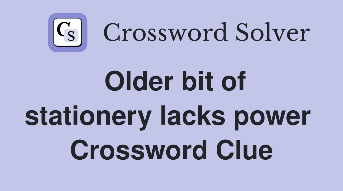 Older bit of stationery lacks power  Crossword Clue