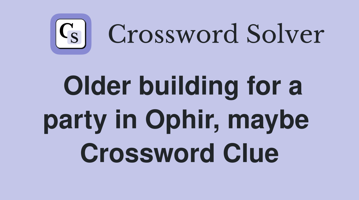 Older building for a party in Ophir, maybe  Crossword Clue