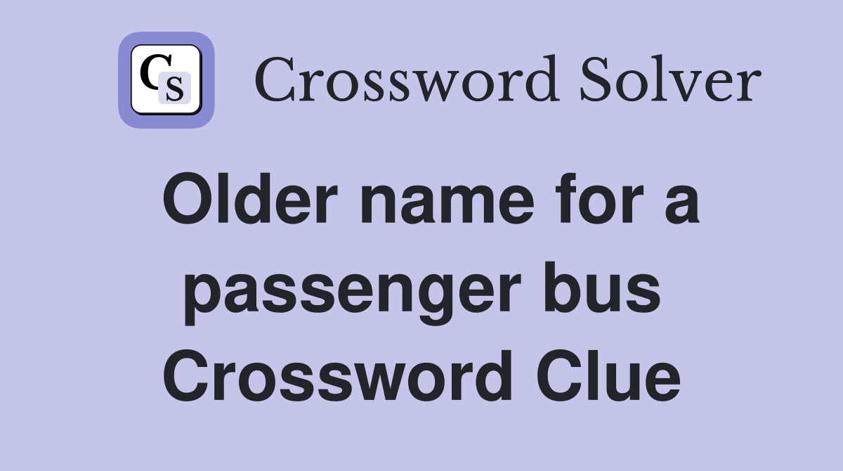 Older name for a passenger bus Crossword Clue
