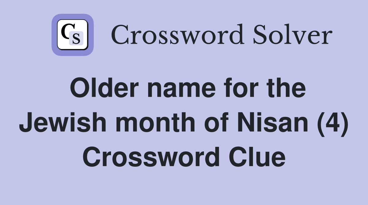 Older name for the Jewish month of Nisan (4) Crossword Clue
