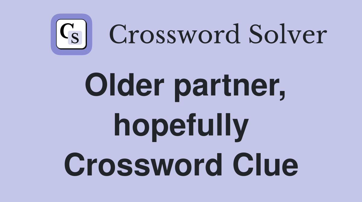 Older partner, hopefully Crossword Clue